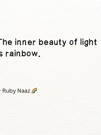 A quote: "The inner beauty of light is rainbow."