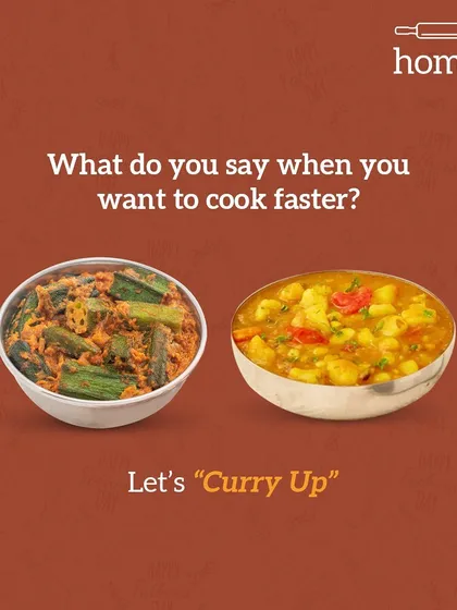 What do you say when you want to cook faster? Let's "Curry Up". Or better yet, just let me handle the cooking and order my delicious Bhindi and Aloo curries.