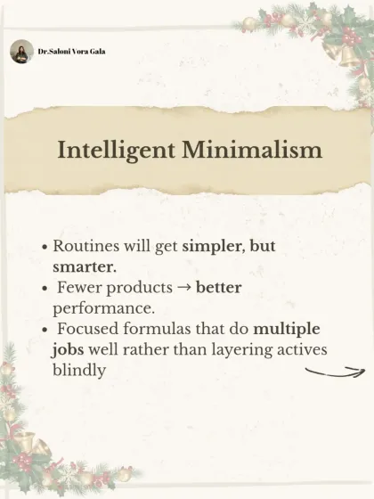 The future is intelligent minimalism. Routines will get simpler but smarter, with fewer products that perform better and do multiple jobs well, rather than blind layering.