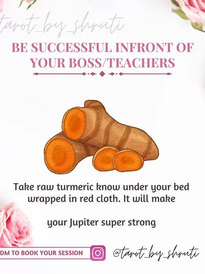 A remedy to be successful in front of your boss or teachers. This tip explains how to use raw turmeric to strengthen your Jupiter, which is the planet of wisdom, success, and respect.