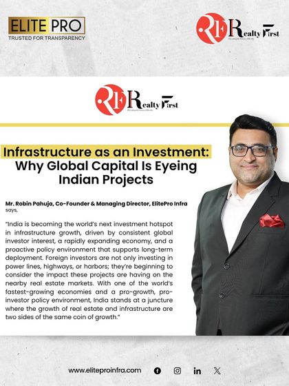 Mr. Robin Pahuja's expert views in Realty First on why global capital is eyeing Indian infrastructure projects. We explain the link between infrastructure growth and real estate investment returns.