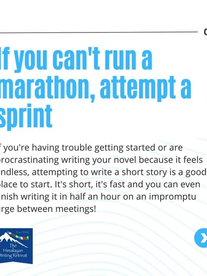 If you can't run a marathon, attempt a sprint. Writing a short story is a great way to overcome procrastination and build momentum for a larger project like a novel.