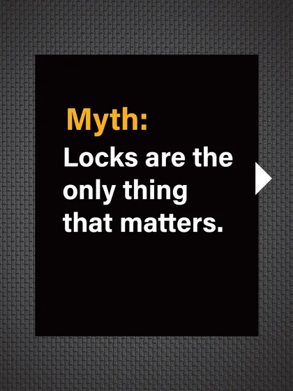 Myth: Locks are the only thing that matters. This oversimplifies the concept of a secure entry point.