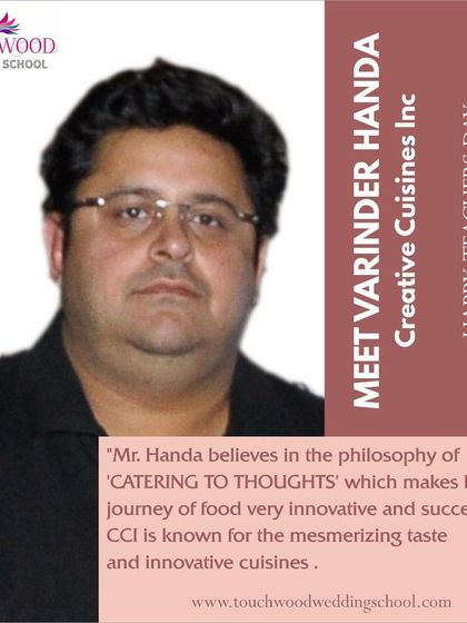 We are proud of our mentor and founder, Mr. Varinder Handa. His philosophy of 'Catering to Thoughts' is the driving force behind our innovative and successful culinary journey, as recognized here by the Touchwood Wedding School.
