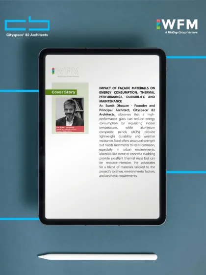 Our founder, Ar. Sumit Dhawan, was featured in a cover story for Window and Facade Magazine, sharing insights on how façade materials impact energy consumption, thermal performance, and durability.