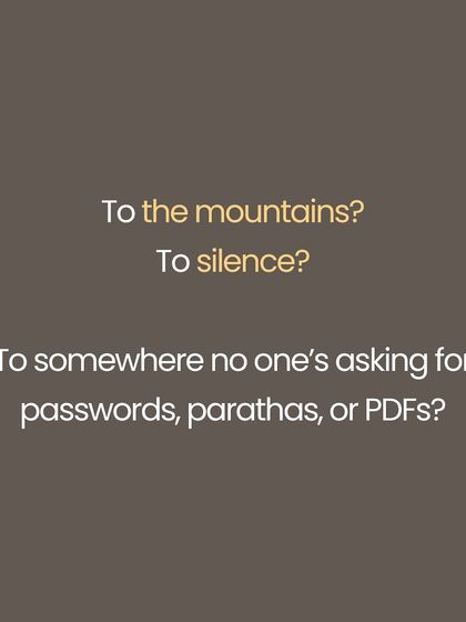 You dream of escaping to the Himalayas, but peace is not somewhere else. No mountain will give you moksha if you cannot sit with yourself right here, amidst the noise of daily life. Yoga is a rebellion against the idea that peace is external. It is about not needing to escape your life, but coming home to yourself, one breath at a time.