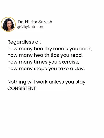 Consistency is the key to achieving any health goal. Daily habits over the long term have a much bigger impact than a few perfect weeks.