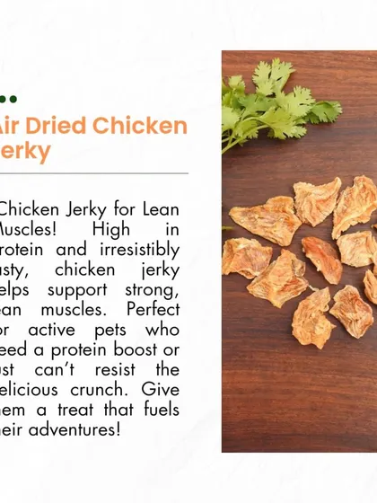 High in protein and irresistibly tasty, our air-dried chicken jerky helps support strong, lean muscles. It's the perfect protein boost for active pets.