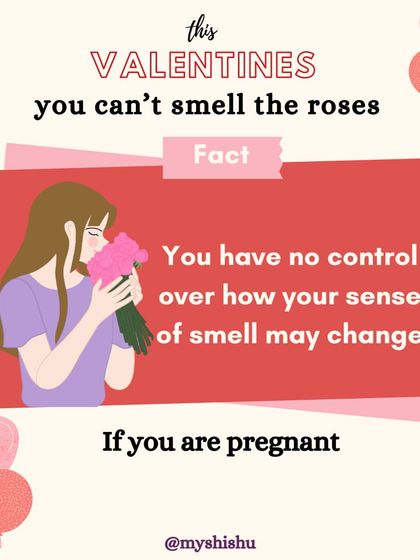 A heightened or altered sense of smell is a common pregnancy symptom. This Valentine's fact explains that you may have no control over how your sense of smell changes, even when it comes to roses.