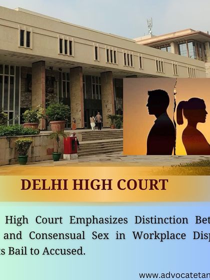 This post discusses a Delhi High Court ruling that emphasizes the distinction between rape and consensual sex in workplace disputes. The court granted bail while highlighting the need for careful examination of complex relationship dynamics.
