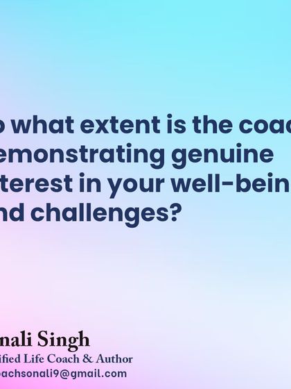 Key question 1: To what extent is the coach demonstrating genuine interest in your well-being and challenges? A good coach truly cares about your progress.