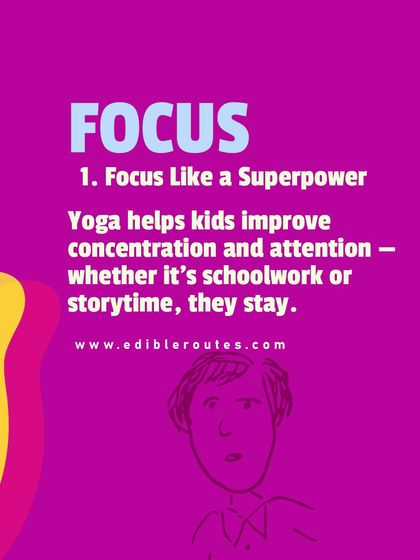 Yoga helps kids develop focus like a superpower. We use fun poses and games to improve their concentration and attention, skills that help them both in school and at home.