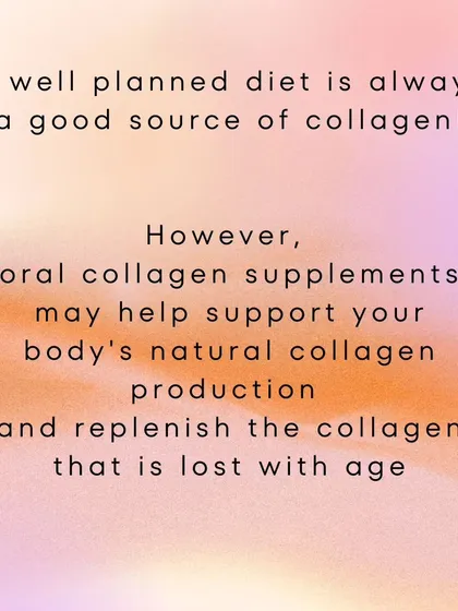 While a well-planned diet is the best source of collagen, oral supplements can be a helpful addition to support your body's natural production, which declines with age.