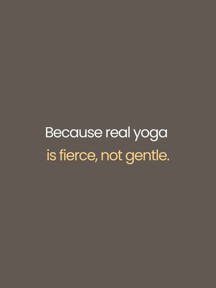 We often seek gentleness, but real yoga is fierce. It holds a mirror to everything we avoid, strips away our illusions, and demands a truth that is often uncomfortable. The ego hates what yoga reveals, but the fire you fear is the one that ultimately sets you free.