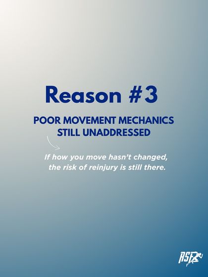 Reason #3: Poor movement mechanics are still unaddressed. If how you move hasn't changed, the risk of reinjury is always there.