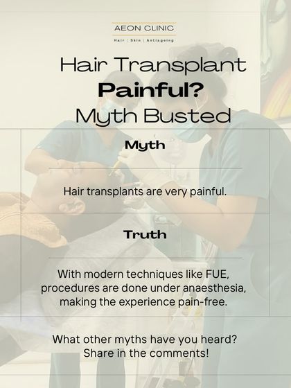 Myth: Hair transplants are very painful. Truth: With modern techniques like FUE and local anesthesia, the procedure is a pain-free experience.