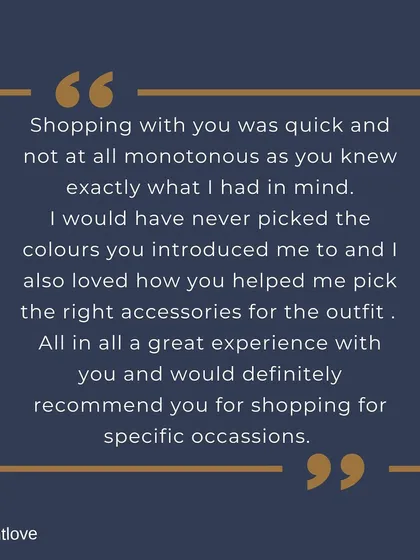 Hearing from a happy client is the best part of my job. I focus on making shopping an efficient and enjoyable experience, introducing you to colors and styles that you'll love.