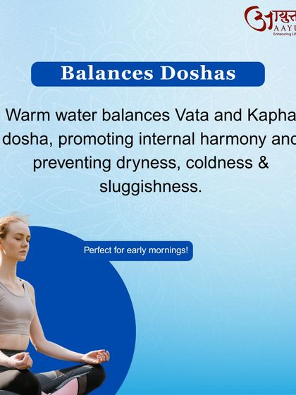 Drinking warm water helps balance the Vata and Kapha doshas. This promotes internal harmony and prevents the dryness, coldness, and sluggishness often associated with imbalances in these doshas, especially in the morning.