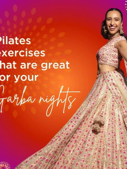 Get into the groove for your Garba nights with these energizing Pilates exercises designed to keep you fit and fabulous.