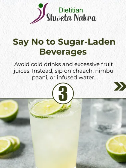 Say no to sugar-laden beverages in the heat. Instead of cold drinks, sip on healthy alternatives like chaach, nimbu paani, or infused water to quench your thirst.