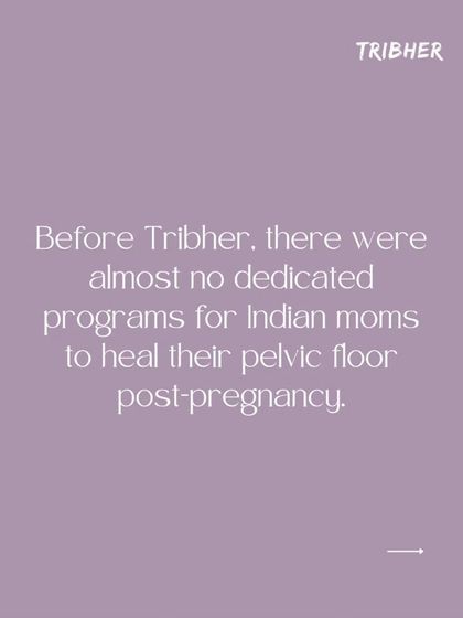 Before we started, there were almost no dedicated programs for Indian moms to heal their pelvic floor post pregnancy. We saw this gap and created a solution.