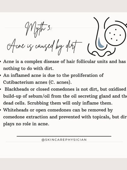 Myth: Acne is caused by dirt. Fact: Acne is a complex disorder of the hair follicle and oil glands. While cleansing is important, dirt is not the root cause of breakouts.