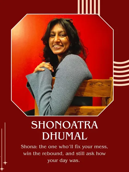 Meet Shonoatra Dhumal. She'll fix your mess, win the rebound, and still ask how your day was.