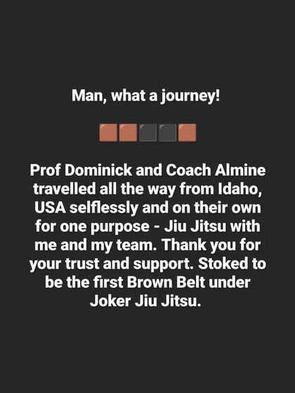 Part of my brown belt journey. My professors traveled from Idaho, USA, for one purpose: Jiu Jitsu. I am proud to be the first Brown Belt under Joker Jiu Jitsu.