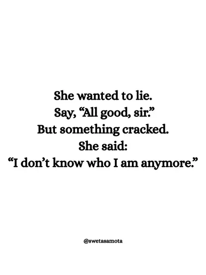 She wanted to lie, say "All good, sir." But something cracked. She said: "I don't know who I am anymore." Honesty, even when it's painful, is the first step toward healing.