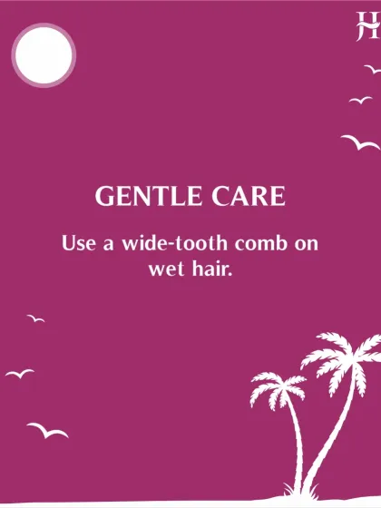 Practice gentle care, especially in the summer. Always use a wide-tooth comb on wet hair to prevent breakage when it's most vulnerable.