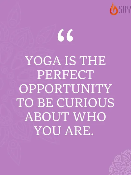 "Yoga is the perfect opportunity to be curious about who you are." This quote reminds us to embrace our imperfections and stay curious about our potential.