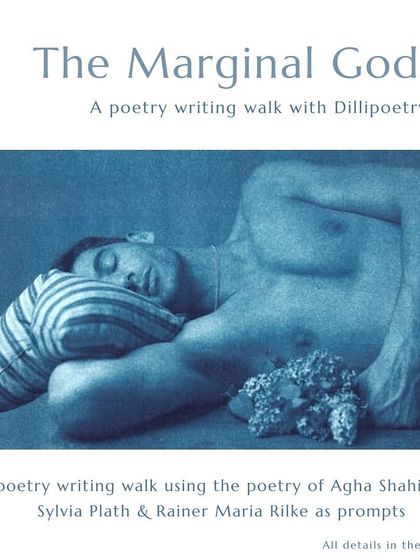 A version of 'The Marginal Gods' walk inspired by the poetry of Agha Shahid Ali, Sylvia Plath, and Rainer Maria Rilke. A space to immerse in nature and our own stories.