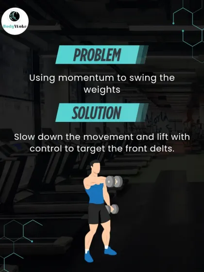Problem: Using momentum to swing the weights. Solution: Slow down the movement and lift with control to properly target the front delts.