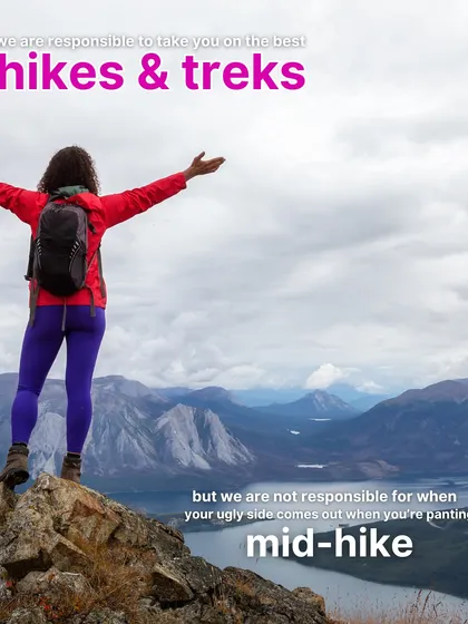 I'm a transparent travel planner. I'm responsible for the best hikes and treks, but not for your ugly panting face mid-hike.