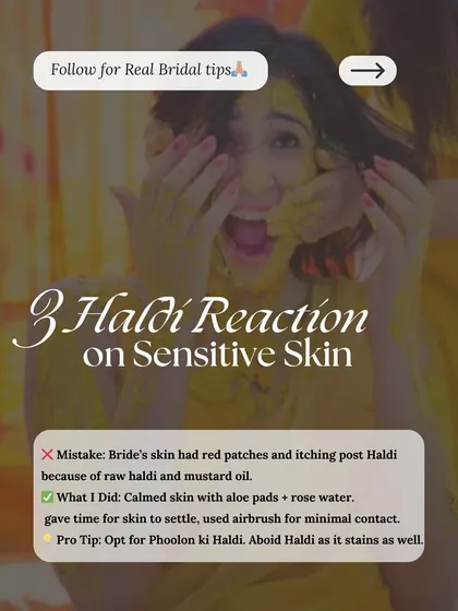 Bridal Emergency 3: A skin reaction to raw haldi. Pro tip: If you have sensitive skin, opt for a "Phoolon ki Haldi" or do a patch test first. Raw haldi can stain and irritate the skin.