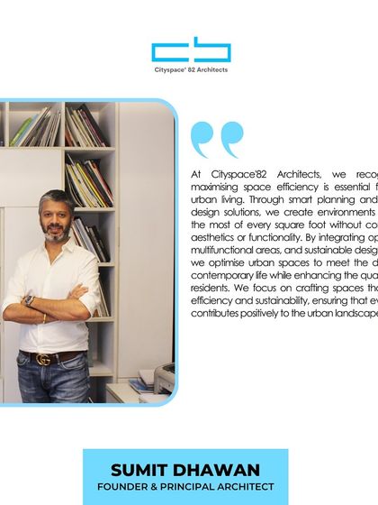 Ar. Sumit Dhawan on space efficiency: "Through smart planning and innovative design, we create environments that make the most of every square foot without compromising aesthetics or functionality."