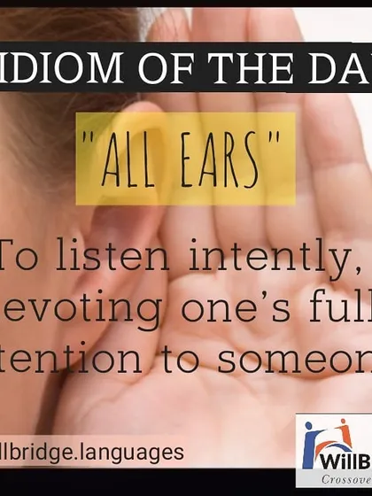 When someone says they are 'all ears', it means they are listening carefully. This is a great idiom to know for the IELTS speaking test to show you are fully engaged.