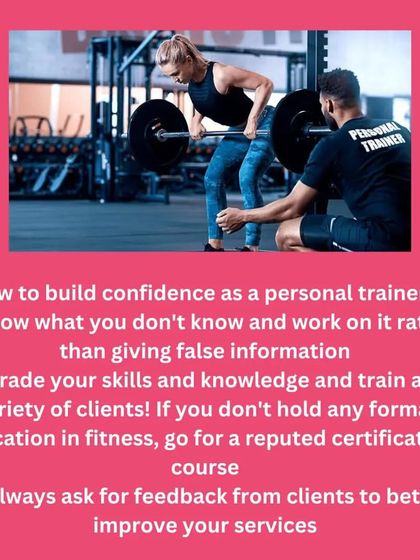 How to build confidence as a personal trainer: know your limits, upgrade your skills with certification, and always ask for client feedback.