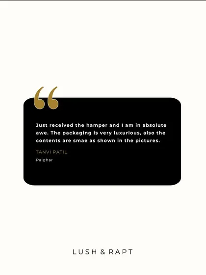 The words of our clients are our greatest motivation. This testimonial from Tanvi Patil highlights the luxurious packaging and quality contents that we promise and deliver with every single hamper.