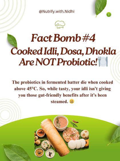 Fact Bomb: Cooked idli, dosa, and dhokla are not probiotic. The healthy bacteria in the fermented batter die when cooked above 45°C. While they are tasty and light, they don't provide the gut-friendly benefits after being steamed or cooked.