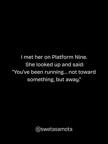 I met her on Platform Nine. She looked up and said: "You've been running... not toward something, but away." A stranger's observation can sometimes reveal a truth we've been avoiding.