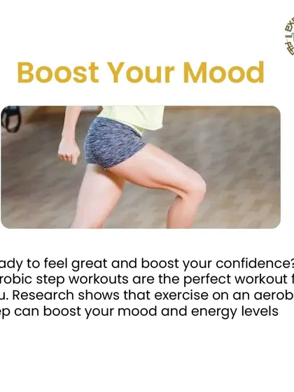 Need a mood boost? Research shows that exercising on an aerobic step can significantly improve your mood and energy levels, leaving you feeling great and confident.