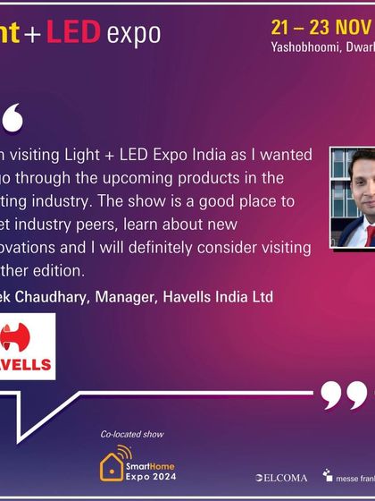 Mr. Vivek Chaudhary, Manager at Havells India Ltd, shares his positive experience and intent to visit future editions.