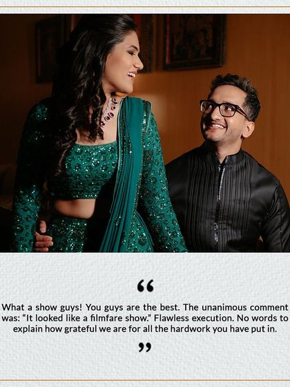 "What a show guys! You guys are the best. The unanimous comment was: 'It looked like a filmfare show.'" We live for feedback like this from our amazing clients.