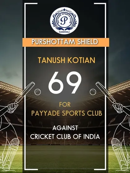Tanush Kotian contributed with a score of 69 runs for Payyade Sports Club in the Purshottam Shield.