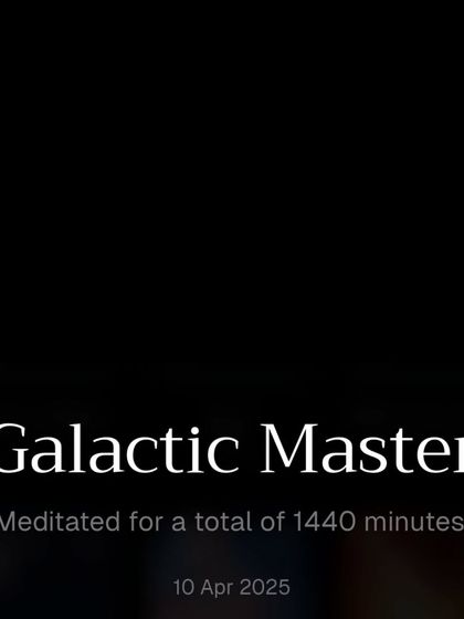 The "Galactic Master" badge, which I earned for completing a total of 1440 minutes of meditation. Every minute spent in stillness is a step towards mastering one's own inner world.