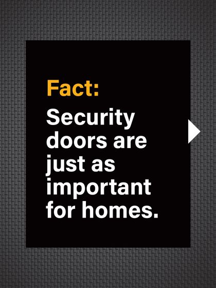 Fact: Security doors are just as important for homes, protecting your most valuable asset: your family.