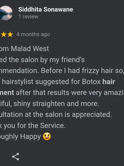 A client from Malad West, recommended by a friend, was "thoroughly happy" with her Botox hair treatment, which left her hair beautiful, shiny, and straight.