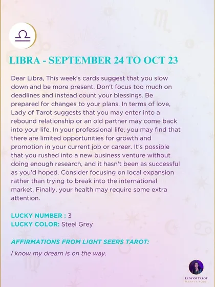 A weekly tarot forecast for Libra. This week's cards suggest that you slow down and be more present. Don't focus too much on deadlines and instead count your blessings. Be prepared for changes to your plans.