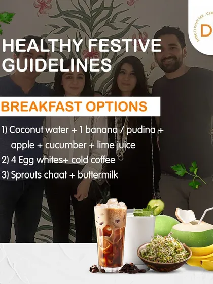 Here are my healthy festive guidelines, starting with breakfast. Options like coconut water with a banana, egg whites, or sprouts chaat will start your day right.